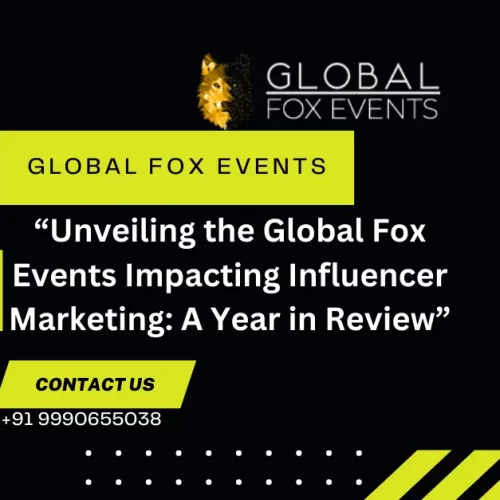 “Unveiling the Global Fox Events Impacting Influencer Marketing: A Year in Review”